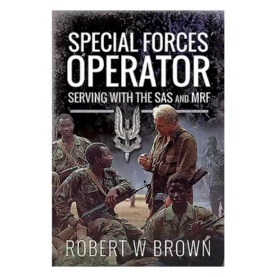 "Special Forces Operator: Serving with the SAS and Mrf" - "" ("Brown Robert W.")(Pevná vazba)