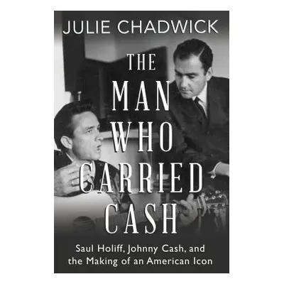 "The Man Who Carried Cash: Saul Holiff, Johnny Cash, and the Making of an American Icon" - "" ("