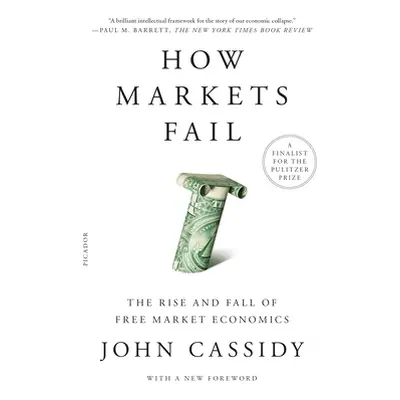 "How Markets Fail: The Rise and Fall of Free Market Economics" - "" ("Cassidy John")(Paperback)