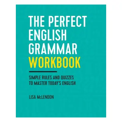 "The Perfect English Grammar Workbook: Simple Rules and Quizzes to Master Today's English" - "" 