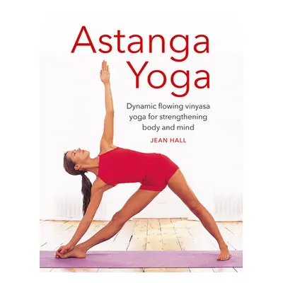 "Astanga Yoga: Dynamic Flowing Vinyasa Yoga for Strengthening Body and Mind" - "" ("Hall Jean")(