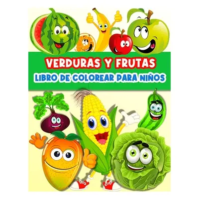 "Libro De Colorear Frutas Y Verduras Para Nios Y Nias: Divertidas Pginas Para Colorear Frutas Y 