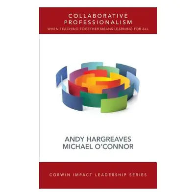 "Collaborative Professionalism: When Teaching Together Means Learning for All" - "" ("Hargreaves