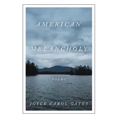 "American Melancholy: Poems" - "" ("Oates Joyce Carol")(Pevná vazba)