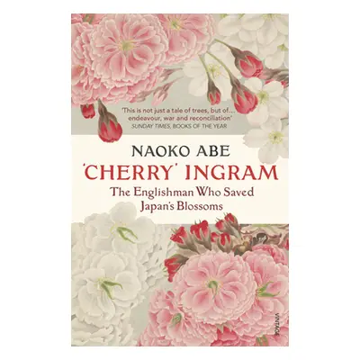 "'Cherry' Ingram" - "The Englishman Who Saved Japan's Blossoms" ("Abe Naoko")(Paperback / softba