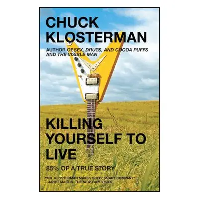 "Killing Yourself to Live: 85% of a True Story" - "" ("Klosterman Chuck")(Paperback)