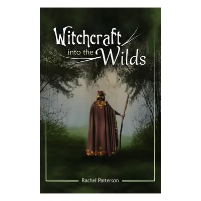 "Witchcraft...Into the Wilds" - "" ("Patterson Rachel")(Paperback)