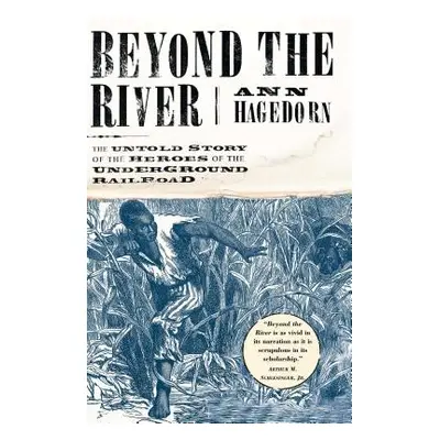 "Beyond the River: The Untold Story of the Heroes of the Underground Railroad" - "" ("Hagedorn A