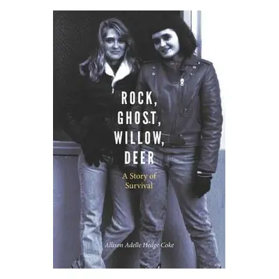 "Rock, Ghost, Willow, Deer: A Story of Survival" - "" ("Hedge Coke Allison Adelle")(Paperback)