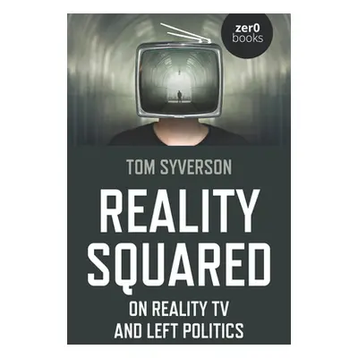 "Reality Squared: On Reality TV and Left Politics" - "" ("Syverson Tom")(Paperback)