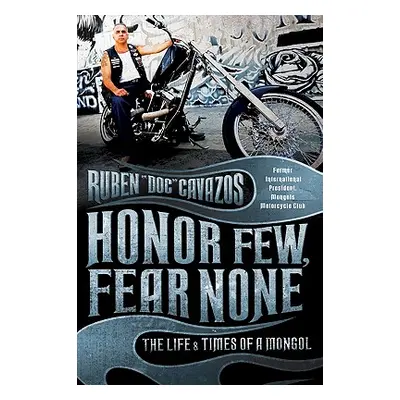 "Honor Few, Fear None: The Life and Times of a Mongol" - "" ("Cavazos Ruben")(Paperback)