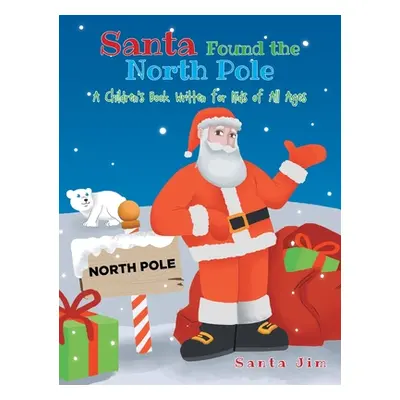 "Santa Found The North Pole: A Children's Book Written for Kids of All Ages" - "" ("Jim Santa")(