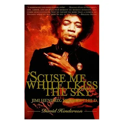 "'Scuse Me While I Kiss the Sky: Jimi Hendrix: Voodoo Child" - "" ("Henderson David")(Paperback)