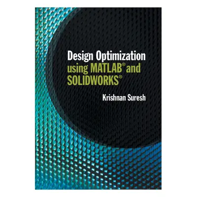 "Design Optimization Using MATLAB and Solidworks" - "" ("Suresh Krishnan")(Pevná vazba)