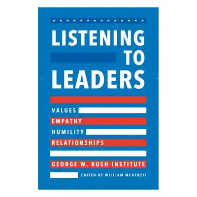 "Listening to Leaders: Values, Empathy, Humility, and Relationships" - "" ("McKenzie William")(P