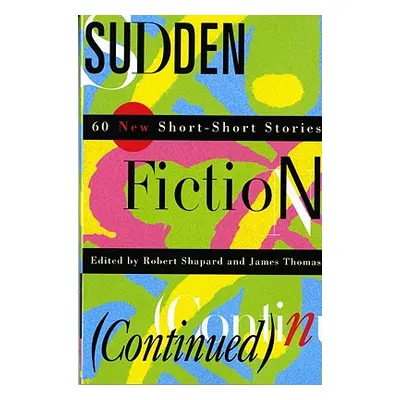 "Sudden Fiction (Continued): 60 New Short-Short Stories (Revised)" - "" ("Shapard Robert")(Paper