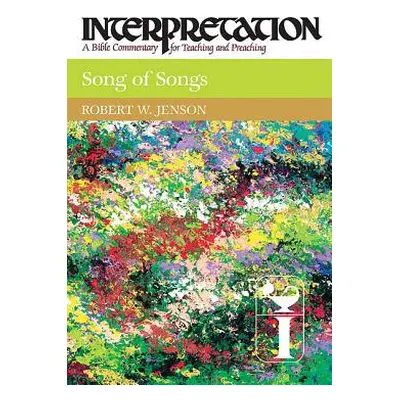 "Song of Songs: Interpretation: A Bible Commentary for Teaching and Preaching" - "" ("Jenson Rob