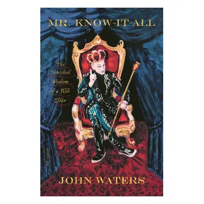 "Mr. Know-It-All: The Tarnished Wisdom of a Filth Elder" - "" ("Waters John")(Paperback)