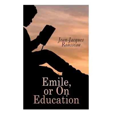 "Emile, or On Education" - "" ("Rousseau Jean-Jacques")(Paperback)