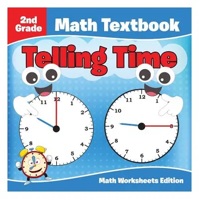 "2nd Grade Math Textbook: Telling Time - Math Worksheets Edition" - "" ("Baby Professor")(Paperb