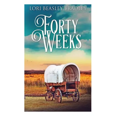 "Forty Weeks" - "" ("Beasley Bradley Lori")(Paperback)