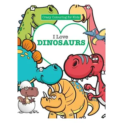 "I Love Dinosaurs ( Crazy Colouring For Kids)" - "" ("James Elizabeth")(Paperback)