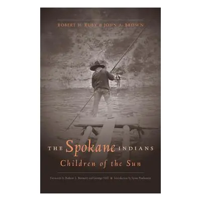 "The Spokane Indians: Children of the Sun, Expanded Edition" - "" ("Ruby Robert H.")(Paperback)