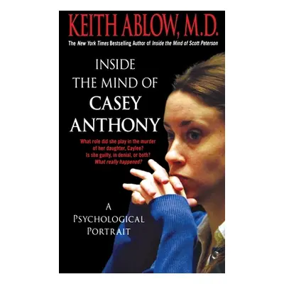 "Inside the Mind of Casey Anthony: A Psychological Portrait" - "" ("Ablow Keith Russell")(Paperb