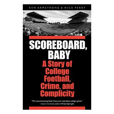 "Scoreboard, Baby: A Story of College Football, Crime, and Complicity" - "" ("Armstrong Ken")(Pa