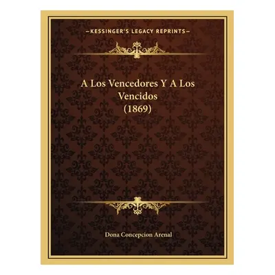 "A Los Vencedores Y A Los Vencidos (1869)" - "" ("Arenal Dona Concepcion")(Paperback)