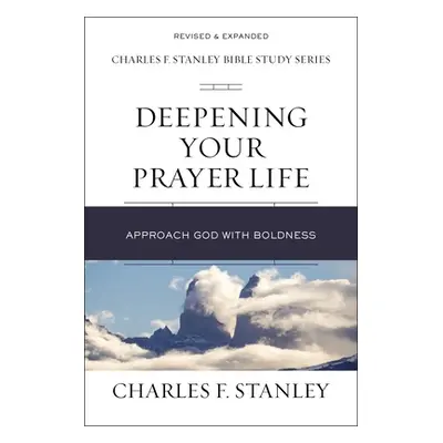 "Deepening Your Prayer Life: Approach God with Boldness" - "" ("Stanley Charles F.")(Paperback)