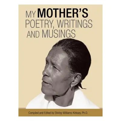 "My Mother'S Poetry, Writings and Musings" - "" ("Williams-Kirksey Shirley")(Pevná vazba)