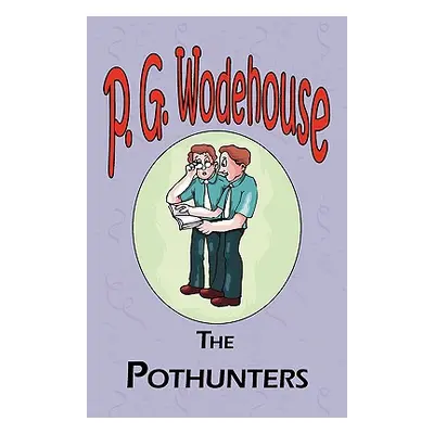 "The Pothunters - From the Manor Wodehouse Collection, a selection from the early works of P. G.