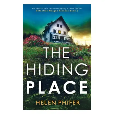 "The Hiding Place: An absolutely heart-stopping crime thriller" - "" ("Phifer Helen")(Paperback)