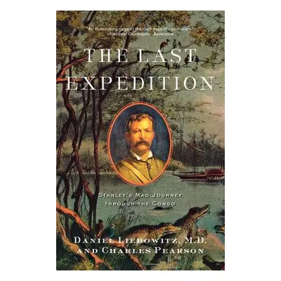 "The Last Expedition: Stanley's Mad Journey Through the Congo" - "" ("Liebowitz Daniel")(Paperba