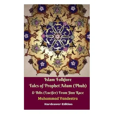 "Islam Folklore Tales of Prophet Adam (Pbuh) and Iblis (Lucifer) From Jinn Race Hardcover Editio