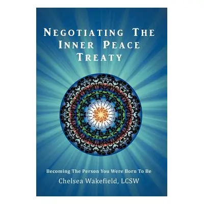 "Negotiating the Inner Peace Treaty: Becoming the Person You Were Born to Be" - "" ("Wakefield L