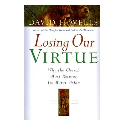 "Losing Our Virtue" - "" ("Wells David F.")(Paperback)