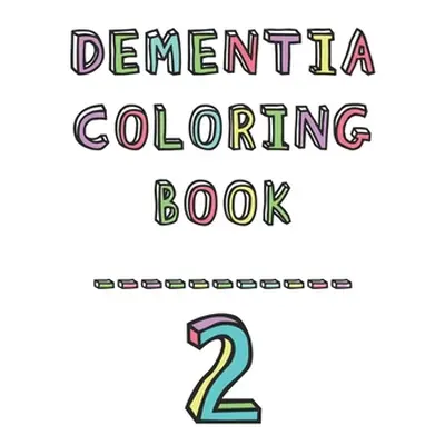 "Dementia coloring book 2: 2nd Edition Dementia & Alzheimers Colouring Booklet Calming Anti-Stre