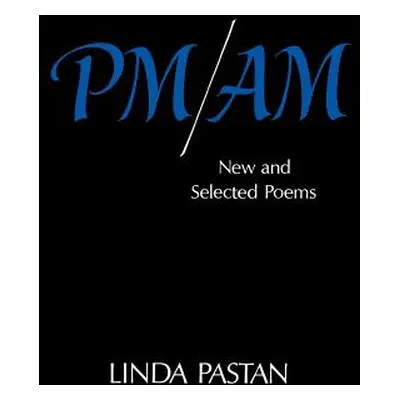 "PM/Am: New and Selected Poems" - "" ("Pastan Linda")(Paperback)