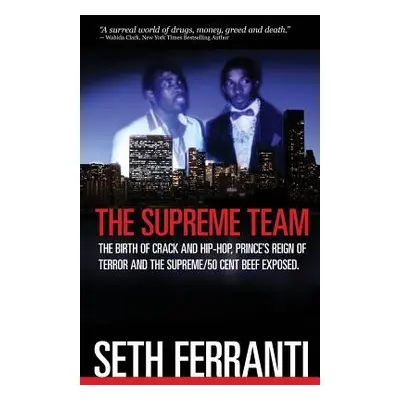 "The Supreme Team: The Birth of Crack and Hip-Hop, Prince's Reign of Terror and the Supreme/50 C