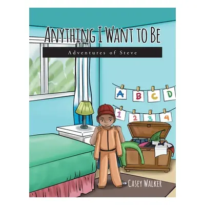 "Anything I Want to Be: Adventures of Steve" - "" ("Walker Casey")(Paperback)