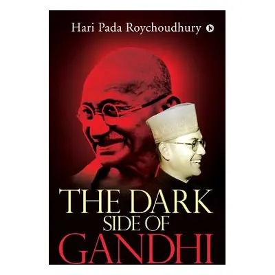 "The Dark Side of Gandhi" - "" ("Hari Pada Roychoudhury")(Paperback)