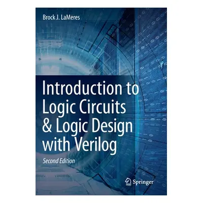 "Introduction to Logic Circuits & Logic Design with Verilog" - "" ("Lameres Brock J.")(Paperback