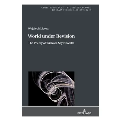 "World Under Revision: The Poetry of Wislawa Szymborska" - "" ("Nycz Ryszard")(Pevná vazba)