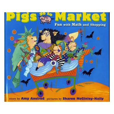 "Pigs Go to Market: Fun with Math and Shopping" - "" ("McGinley-Nally Sharon")(Paperback)