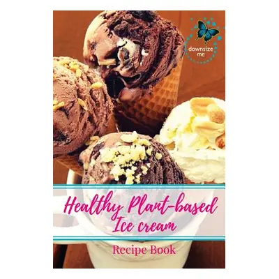 "Healthy Plant-based Ice Cream Recipes" - "" ("White Melanie J.")(Paperback)