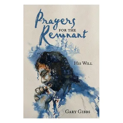 "Prayers for the Remnant: His Will" - "" ("Gibbs Gary")(Paperback)