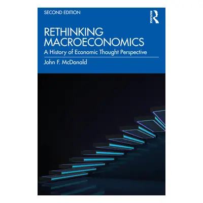 "Rethinking Macroeconomics: A History of Economic Thought Perspective" - "" ("McDonald John F.")