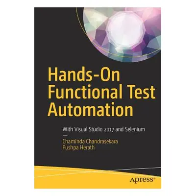 "Hands-On Functional Test Automation: With Visual Studio 2017 and Selenium" - "" ("Chandrasekara